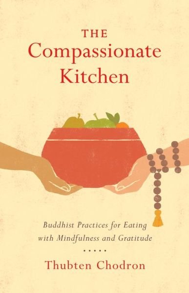 Cover for Thubten Chodron · The Compassionate Kitchen: Practices for Eating with Mindfulness and Gratitude (Paperback Book) (2018)