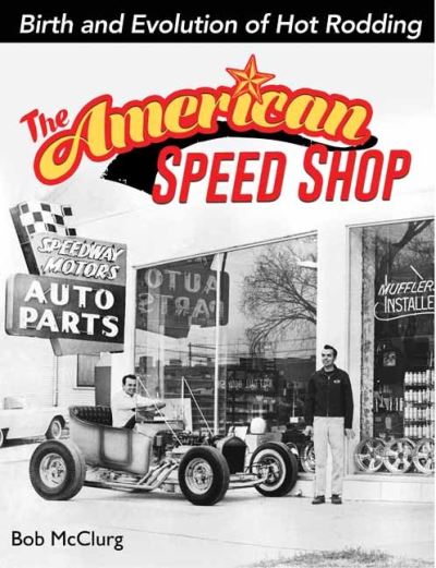 Cover for Bob McClurg · The American Speed Shop: Birth and Evolution of Hot Rodding (Hardcover Book) (2021)