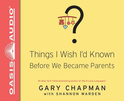 Things I Wish I'd Known Before We Became Parents - Gary Chapman - Music - Oasis Audio - 9781613758342 - September 1, 2016