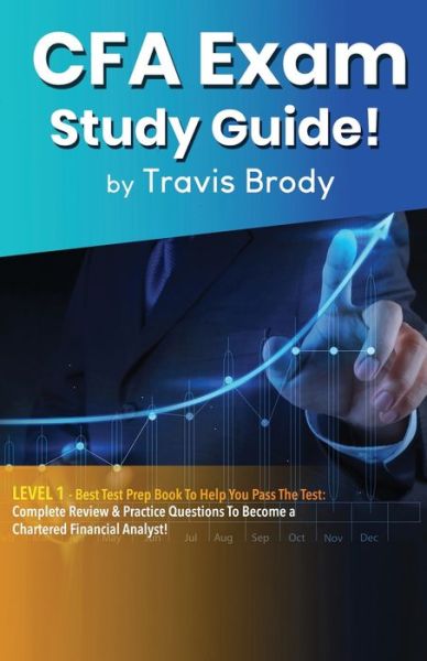 Cover for Travis Brody · CFA Exam Study Guide! Level 1: Best Test Prep Book to Help You Pass the Test: Complete Review &amp; Practice Questions to Become a Chartered Financial Analyst! (Paperback Book) (2020)