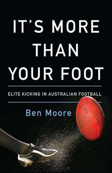 Cover for Ben Moore · It's More Than Your Foot : Elite Kicking in Australian Football (Paperback Bog) (2017)