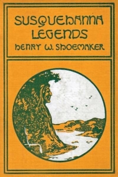 Cover for Henry W. Shoemaker · Susquehanna Legends (Book) (2022)