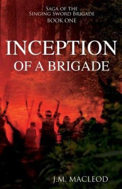 Cover for J M MacLeod · Inception of a Brigade - Saga of the Singing Sword Brigade (Paperback Book) (2019)