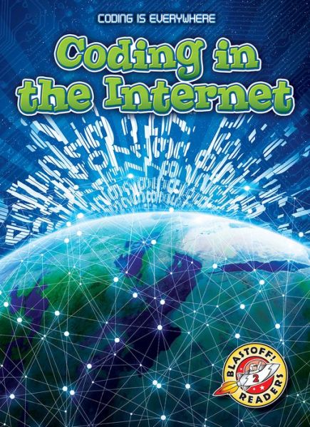 Coding in the Internet - Coding is Everywhere - Elizabeth Noll - Bøger - Bellwether Media - 9781626178342 - 28. februar 2019
