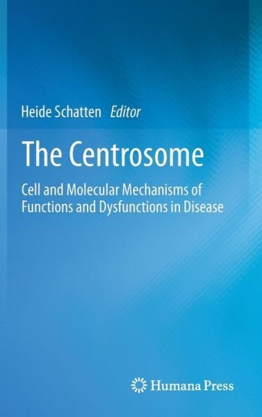 Cover for Heide Schatten · The Centrosome: Cell and Molecular Mechanisms of Functions and Dysfunctions in Disease (Innbunden bok) [2012 edition] (2012)