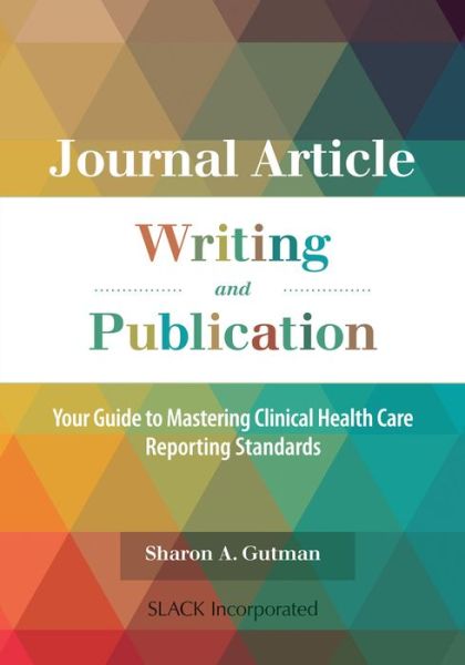 Cover for Sharon A. Gutman · Journal Article Writing and Publication: Your Guide to Mastering Clinical Health Care Reporting Standards (Paperback Book) (2016)