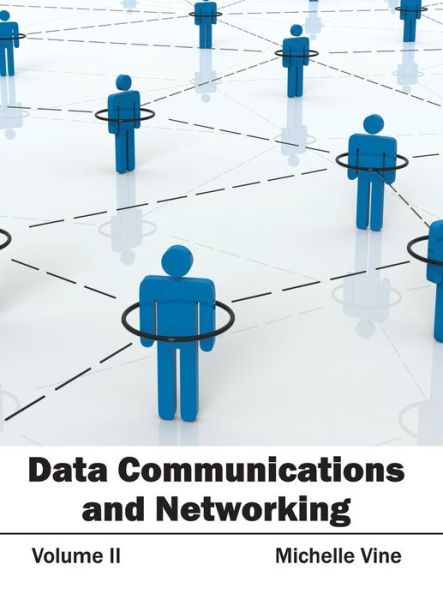 Data Communications and Networking: Volume II - Michelle Vine - Books - Clanrye International - 9781632401342 - February 16, 2015