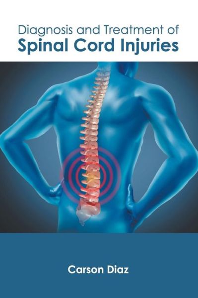 Cover for Carson Diaz · Diagnosis and Treatment of Spinal Cord Injuries (Hardcover Book) (2019)