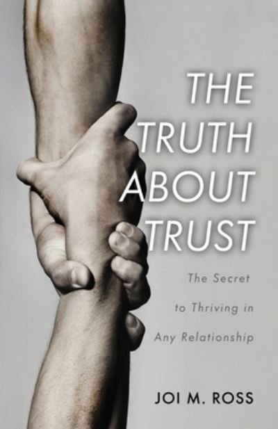 The Truth About Trust - Ross Joi M. Ross - Boeken - Trilogy Christian Publishing - 9781637691342 - 22 maart 2022