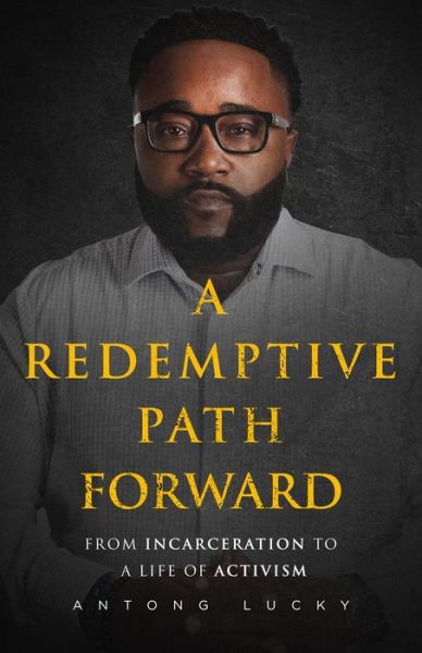 Cover for Antong Lucky · A Redemptive Path Forward: From Incarceration to a Life of Activism (Gebundenes Buch) (2022)