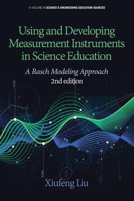 Cover for Xiufeng Liu · Using and Developing Measurement Instruments in Science Education: A Rasch Modeling Approach - Science &amp; Engineering Education Sources (Taschenbuch) [2 Revised edition] (2020)