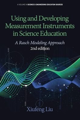 Cover for Xiufeng Liu · Using and Developing Measurement Instruments in Science Education: A Rasch Modeling Approach - Science &amp; Engineering Education Sources (Paperback Book) [2 Revised edition] (2020)