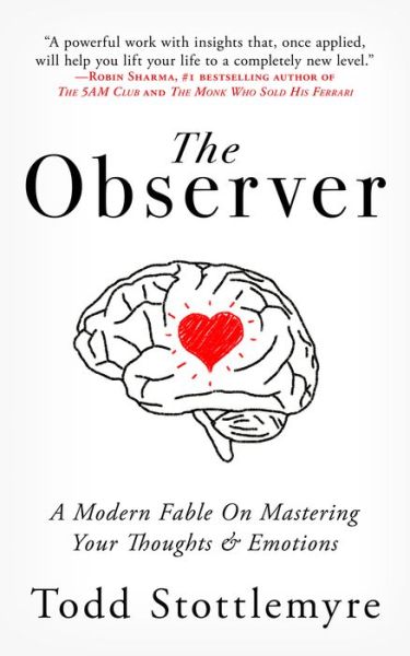 The Observer: A Modern Fable on Mastering Your Thoughts & Emotions - Todd Stottlemyre - Książki - Made For Success - 9781641465342 - 29 grudnia 2020