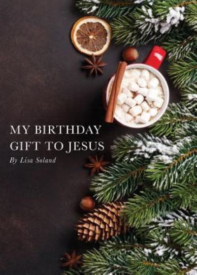 Cover for Lisa Soland · My Birthday Gift to Jesus (Taschenbuch) (2018)