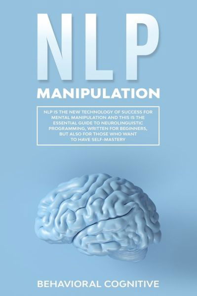 Nlp Manipulation - Behavioral Cognitive - Books - Independently Published - 9781650346342 - December 24, 2019