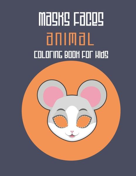 Cover for Masks Coloring Book · Masks Faces Animals Coloring Book For Kids (Paperback Book) (2019)