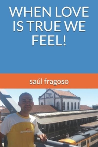 Cover for Saúl Fragoso · When Love Is True We Feel! (Paperback Book) (2019)