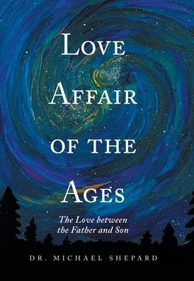 Cover for Dr Michael Shepard · Love Affair of the Ages: The Love Between the Father and Son (Hardcover Book) (2022)