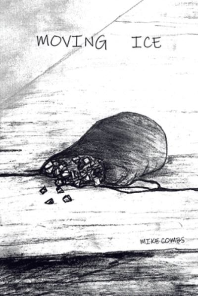 Moving Ice - Mike Combs - Books - Xlibris Corporation LLC - 9781669876342 - May 2, 2023