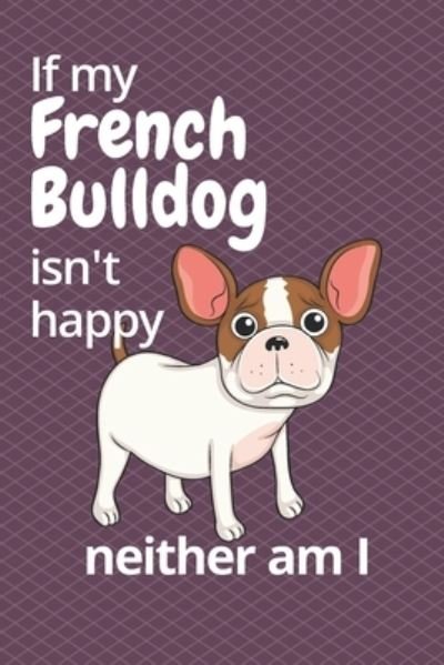 Cover for Wowpooch Blog · If my French Bulldog isn't happy neither am I (Paperback Book) (2019)