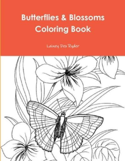 Butterflies & Blossoms Coloring Book - Lainey Dex Ryder - Kirjat - Lulu Press Inc - 9781678108342 - lauantai 8. helmikuuta 2020