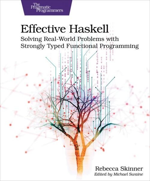 Cover for Rebecca Skinner · Effective Haskell: Solving Real-World Problems with Strongly Typed Functional Programming (Paperback Book) (2023)