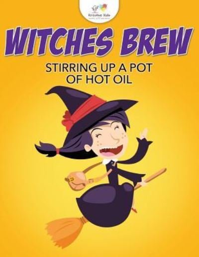 Cover for Kreative Kids · Witches Brew Stirring Up a Pot of Hot Oil (Paperback Bog) (2016)