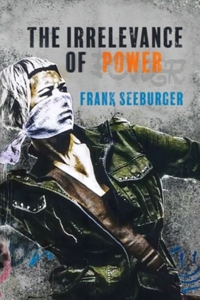 Cover for Frank Seeburger · The Irrelevance of Power (Paperback Bog) (2020)