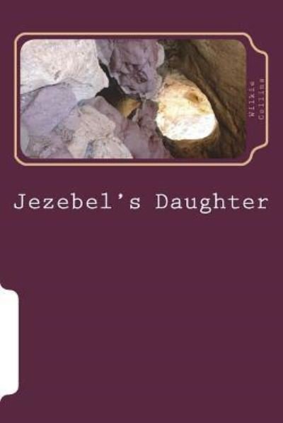 Jezebel's Daughter - Wilkie Collins - Books - Createspace Independent Publishing Platf - 9781722799342 - July 18, 2018