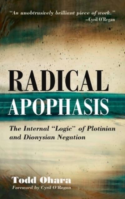 Cover for Todd Ohara · Radical Apophasis: The Internal &quot;Logic&quot; of Plotinian and Dionysian Negation (Hardcover Book) (2020)