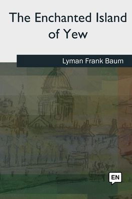 Cover for Lyman Frank Baum · The Enchanted Island of Yew (Paperback Bog) (2018)