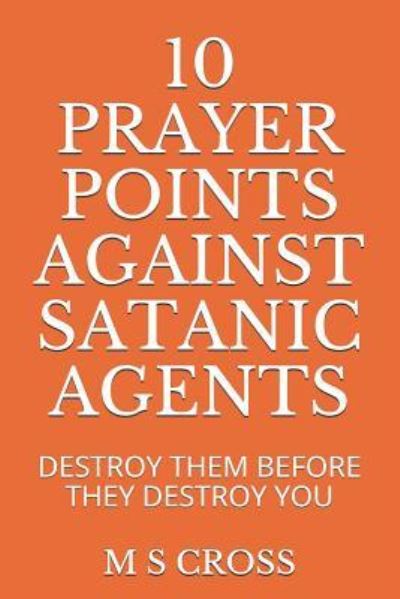 Cover for M S Cross · 10 Prayer Points Against Satanic Agents (Paperback Book) (2018)