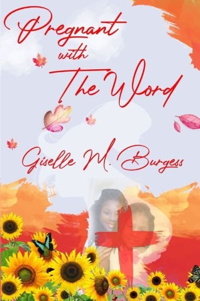 Pregnant With The Word - Giselle M Burgess - Libros - Empress Royale Publishing - 9781733829342 - 26 de septiembre de 2020