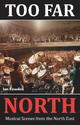 Cover for Ian Fawdon · Too Far North: Musical Scenes from the North East (Paperback Book) (2024)