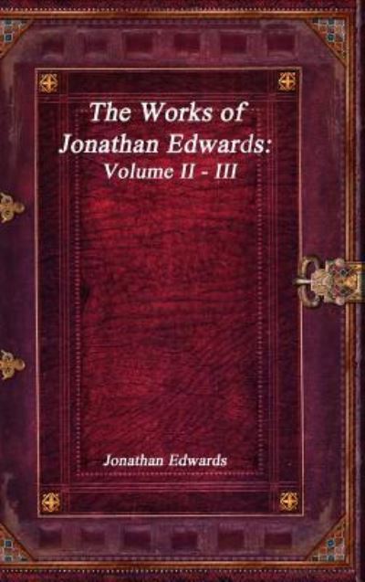 Cover for Jonathan Edwards · The Works of Jonathan Edwards (Inbunden Bok) (2017)