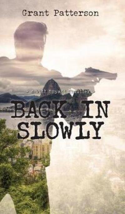 Cover for Grant Patterson · Back in Slowly (Hardcover Book) (2017)