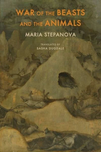 War of the Beasts and the Animals - Maria Stepanova - Livres - Bloodaxe Books Ltd - 9781780375342 - 25 mars 2021