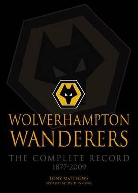 Cover for Tony Matthews · Wolverhampton Wanderers: The Complete Record 1877-2009 (Paperback Book) [Revised edition] (2012)