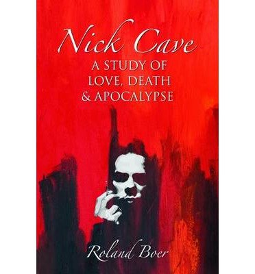 Cover for Roland Boer · Nick Cave: A Study of Love, Death and Apocalypse - Studies in Popular Music (Pocketbok) (2013)