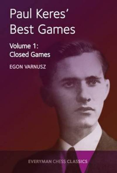 Paul Keres' Best Games: Closed Games - Egon Varnusz - Kirjat - Everyman Chess - 9781781943342 - keskiviikko 1. kesäkuuta 2016