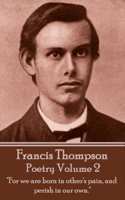 Cover for Francis Thompson · The Poetry Of Francis Thompson - Volume 2 (Taschenbuch) (2017)