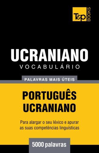 Cover for Andrey Taranov · Vocabulário Português-ucraniano - 5000 Palavras Mais Úteis (Paperback Book) [Portuguese edition] (2014)
