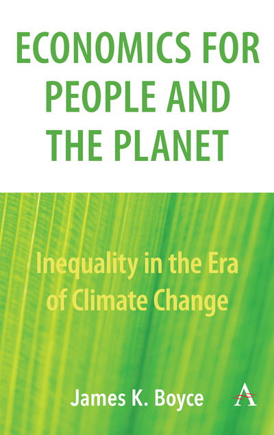 Cover for James Boyce · Economics for People and the Planet: Inequality in the Era of Climate Change - Anthem Frontiers of Global Political Economy and Development (Paperback Book) (2019)