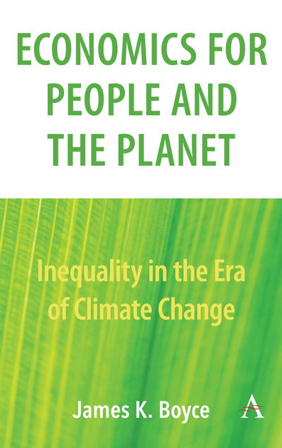 Economics for People and the Planet: Inequality in the Era of Climate Change - Anthem Frontiers of Global Political Economy and Development - James Boyce - Books - Anthem Press - 9781785271342 - October 15, 2019