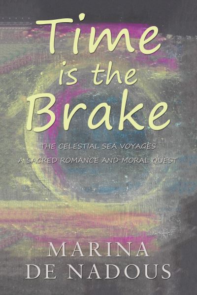 Cover for Marina de Nadous · Time is the Brake: A Sacred Romance and Moral Quest (Paperback Book) (2016)