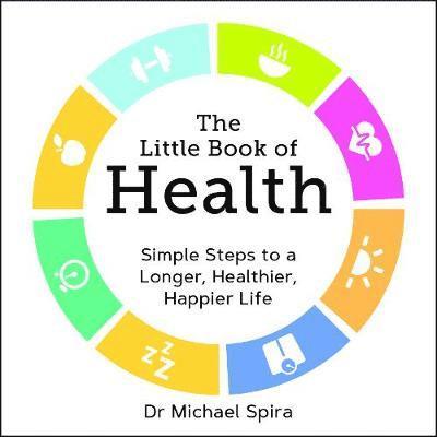 Cover for Michael Spira · The Little Book of Health: Simple Steps to a Longer, Healthier, Happier Life (Paperback Book) (2018)