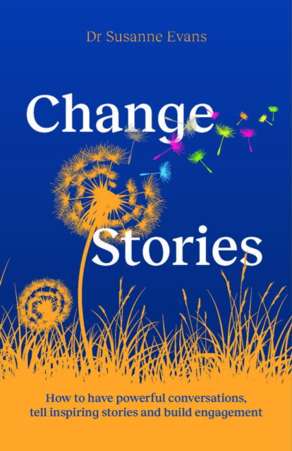 Dr. Susanne Evans · ChangeStories: How to have powerful conversations, tell inspiring stories and build engagement for transformation (Paperback Book) (2024)