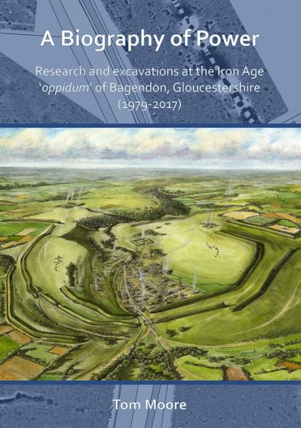 Cover for Tom Moore · A Biography of Power: Research and Excavations at the Iron Age 'oppidum' of Bagendon, Gloucestershire (1979-2017) (Paperback Book) (2020)