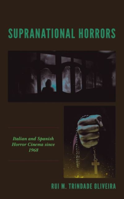 Cover for Rui M. Trindade Oliveira · Supranational Horrors: Italian and Spanish Horror Cinema since 1968 - Lexington Books Horror Studies (Hardcover Book) (2022)