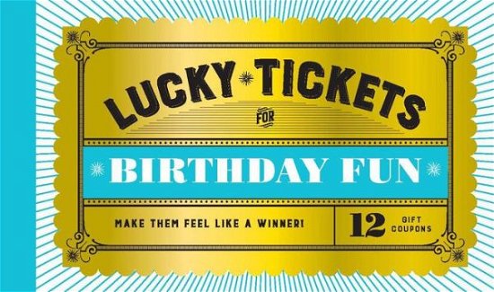 Lucky Tickets for Birthday Fun: 12 Gift Coupons - Chronicle Books - Livros - Chronicle Books - 9781797205342 - 31 de agosto de 2020